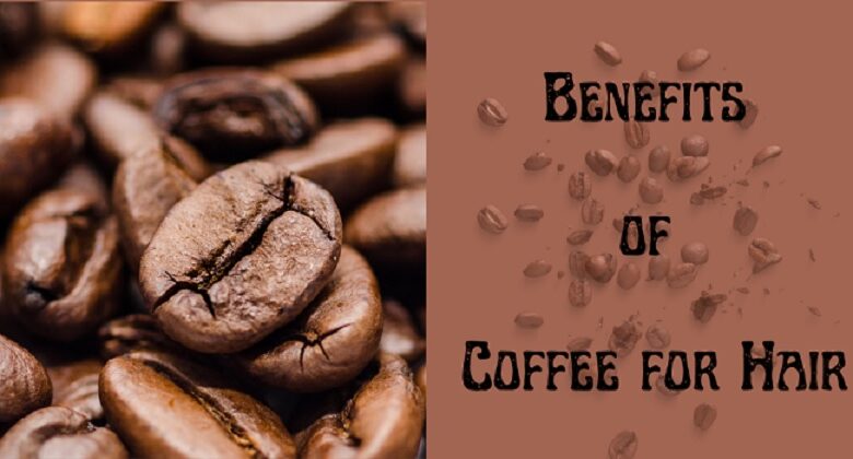 Benefits Of Coffee For Hair